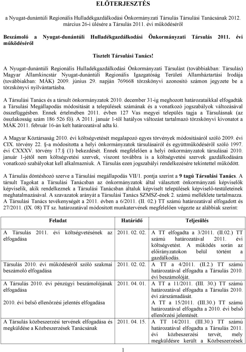 A Nyugat-dunántúli Regionális Hulladékgazdálkodási Önkormányzati Társulást (továbbiakban: Társulás) Magyar Államkincstár Nyugat-dunántúli Regionális Igazgatóság Területi Államháztartási Irodája