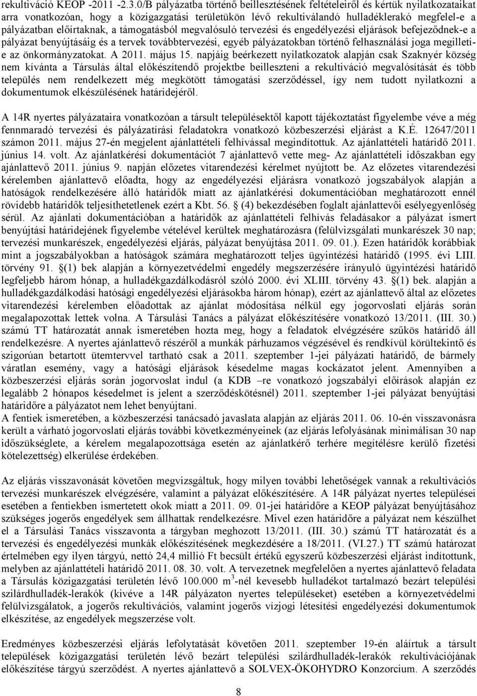 előírtaknak, a támogatásból megvalósuló tervezési és engedélyezési eljárások befejeződnek-e a pályázat benyújtásáig és a tervek továbbtervezési, egyéb pályázatokban történő felhasználási joga