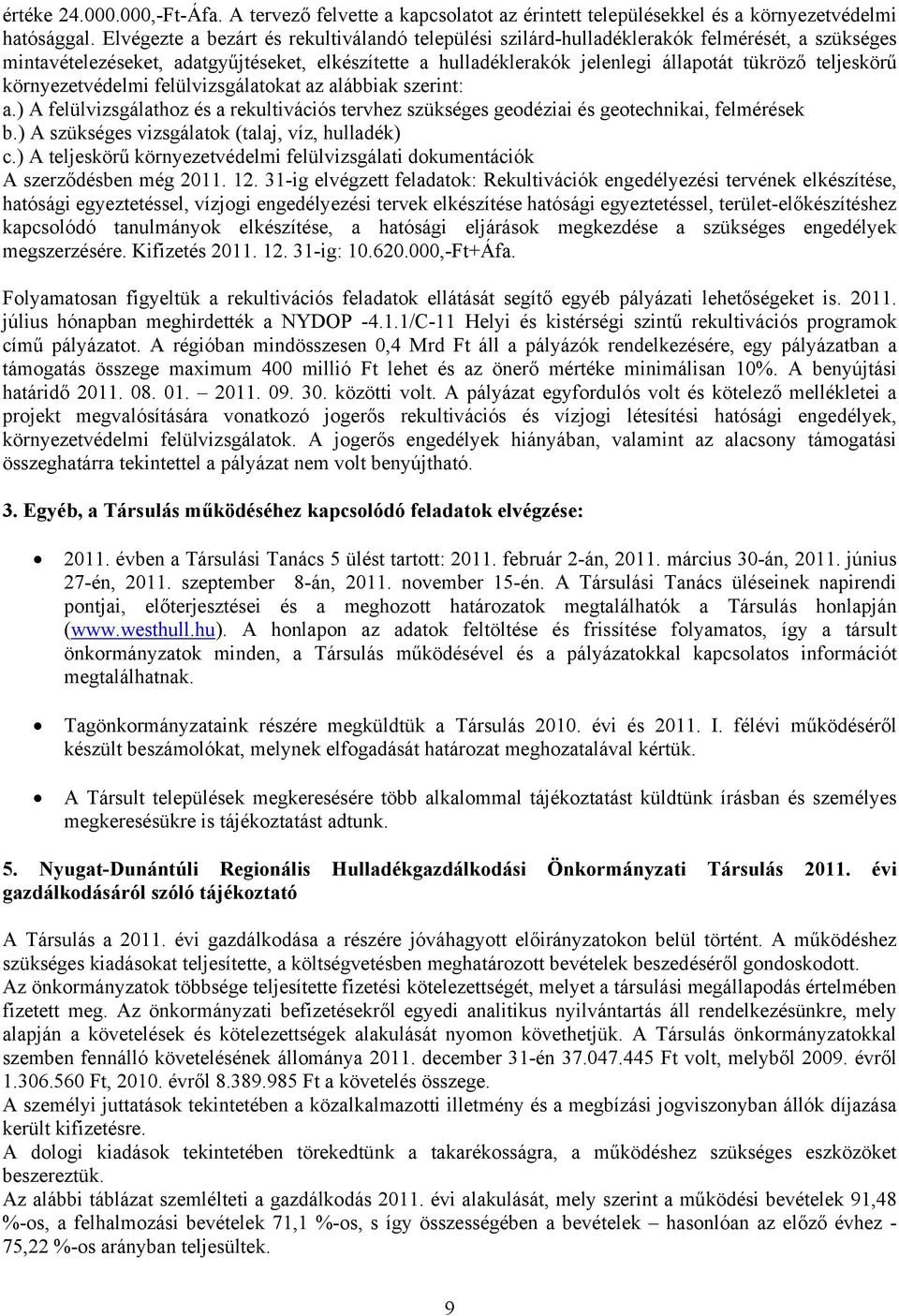 teljeskörű környezetvédelmi felülvizsgálatokat az alábbiak szerint: a.) A felülvizsgálathoz és a rekultivációs tervhez szükséges geodéziai és geotechnikai, felmérések b.