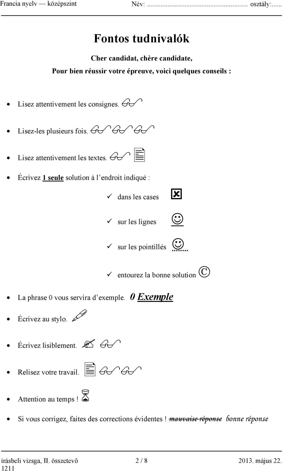 Écrivez 1 seule solution à l endroit indiqué : dans les cases sur les lignes sur les pointillés entourez la bonne solution La phrase 0 vous