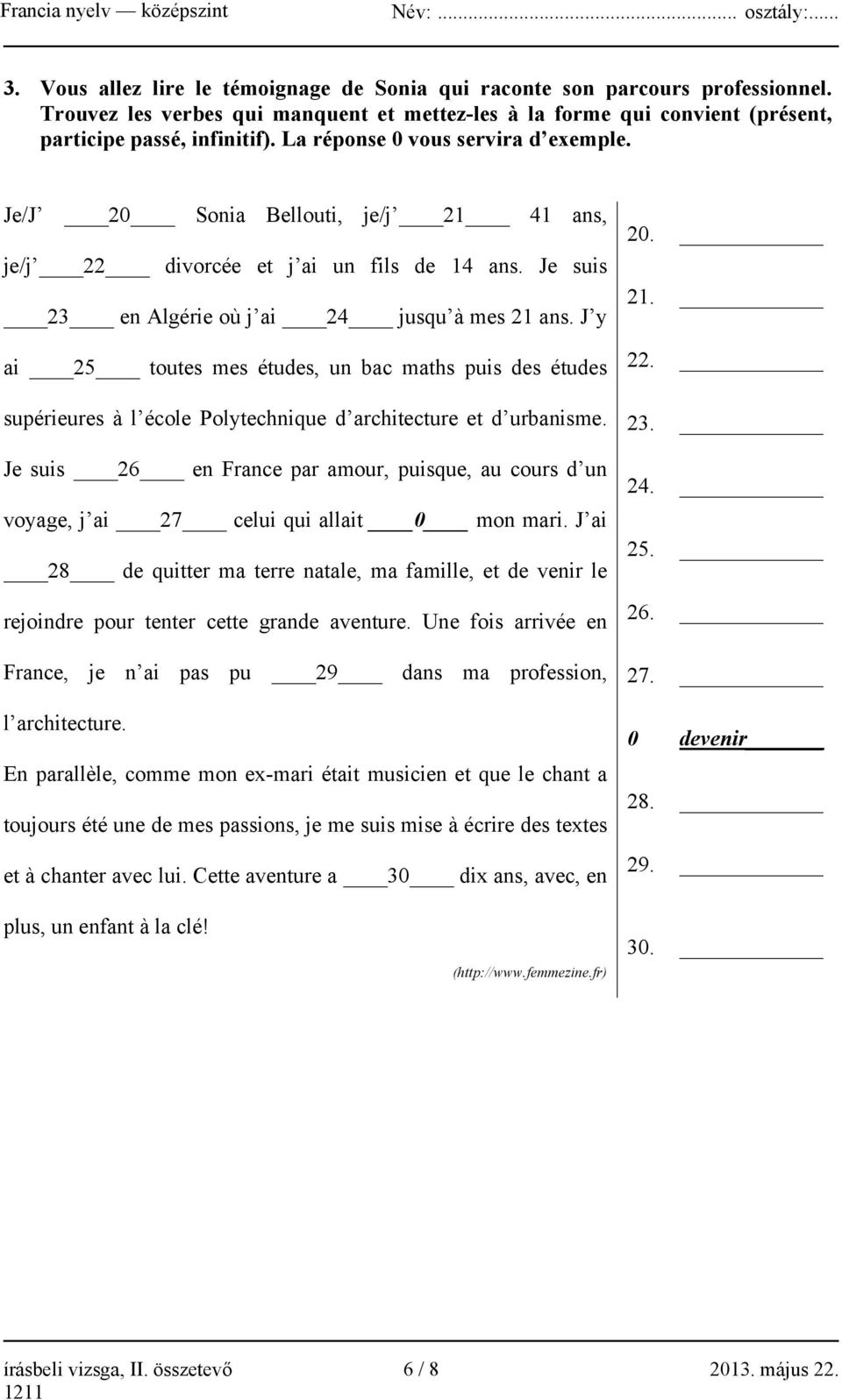 J y ai 25 toutes mes études, un bac maths puis des études supérieures à l école Polytechnique d architecture et d urbanisme.