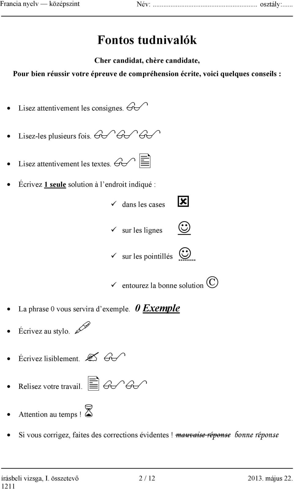 Écrivez 1 seule solution à l endroit indiqué : dans les cases sur les lignes sur les pointillés entourez la bonne solution La phrase 0 vous servira d