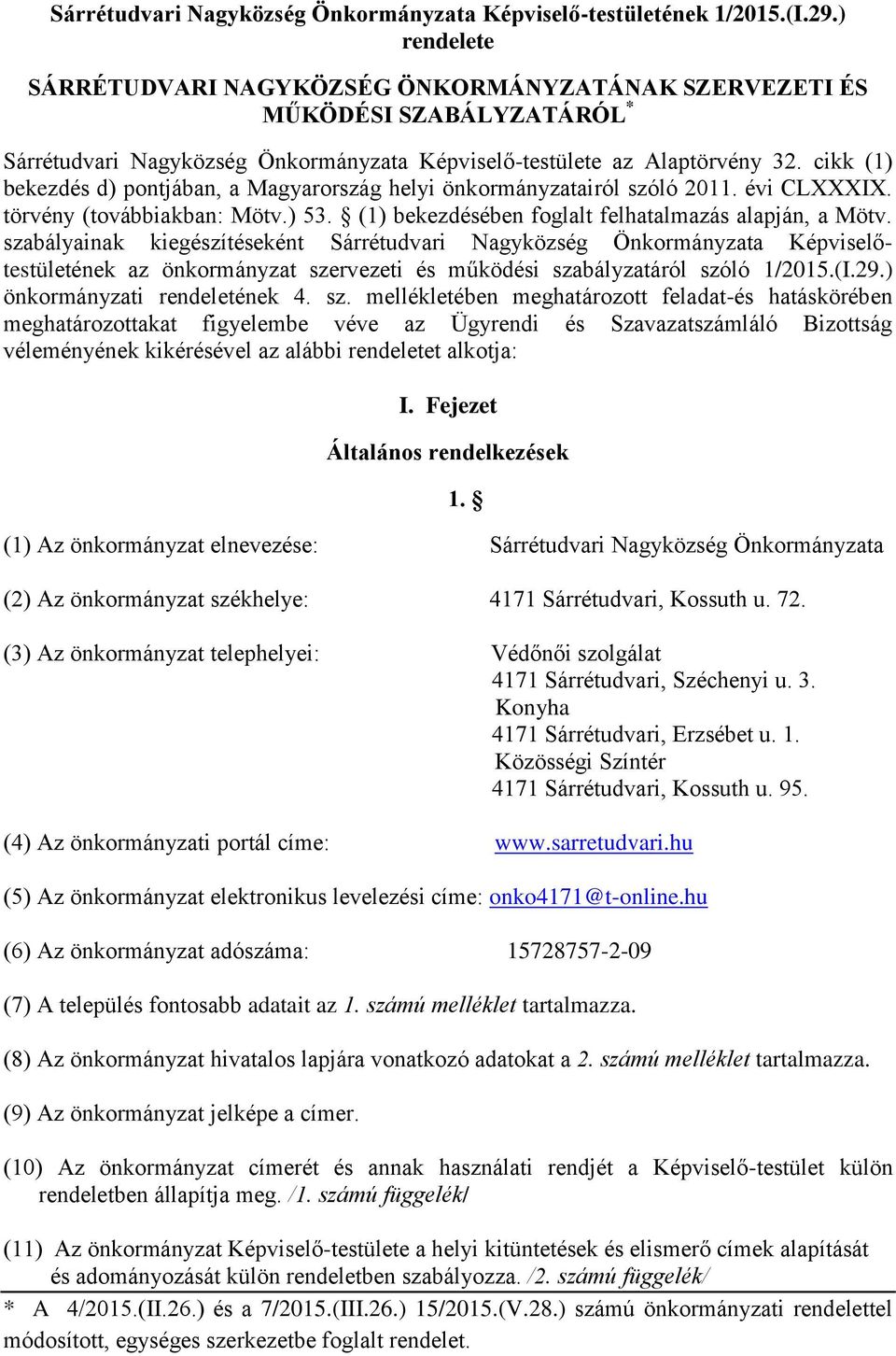 cikk (1) bekezdés d) pontjában, a Magyarország helyi önkormányzatairól szóló 2011. évi CLXXXIX. törvény (továbbiakban: Mötv.) 53. (1) bekezdésében foglalt felhatalmazás alapján, a Mötv.