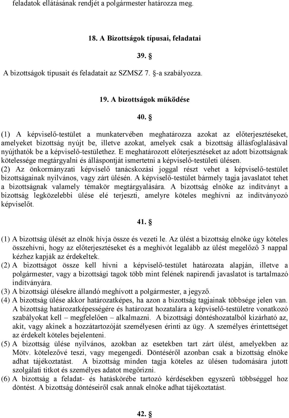 képviselő-testülethez. E meghatározott előterjesztéseket az adott bizottságnak kötelessége megtárgyalni és álláspontját ismertetni a képviselő-testületi ülésen.