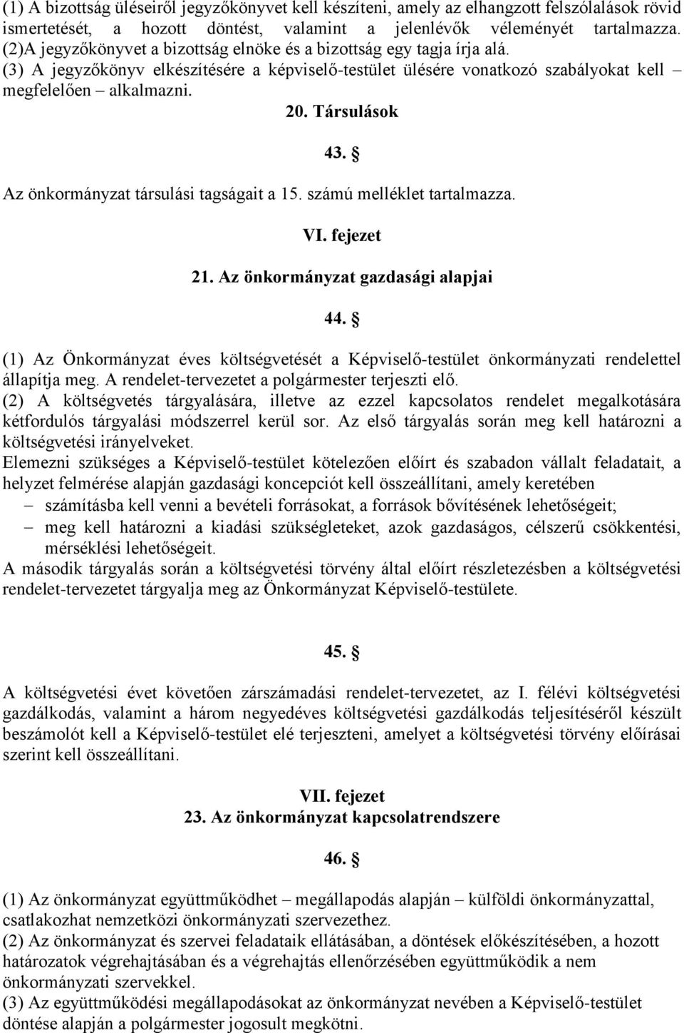 Társulások 43. Az önkormányzat társulási tagságait a 15. számú melléklet tartalmazza. VI. fejezet 21. Az önkormányzat gazdasági alapjai 44.