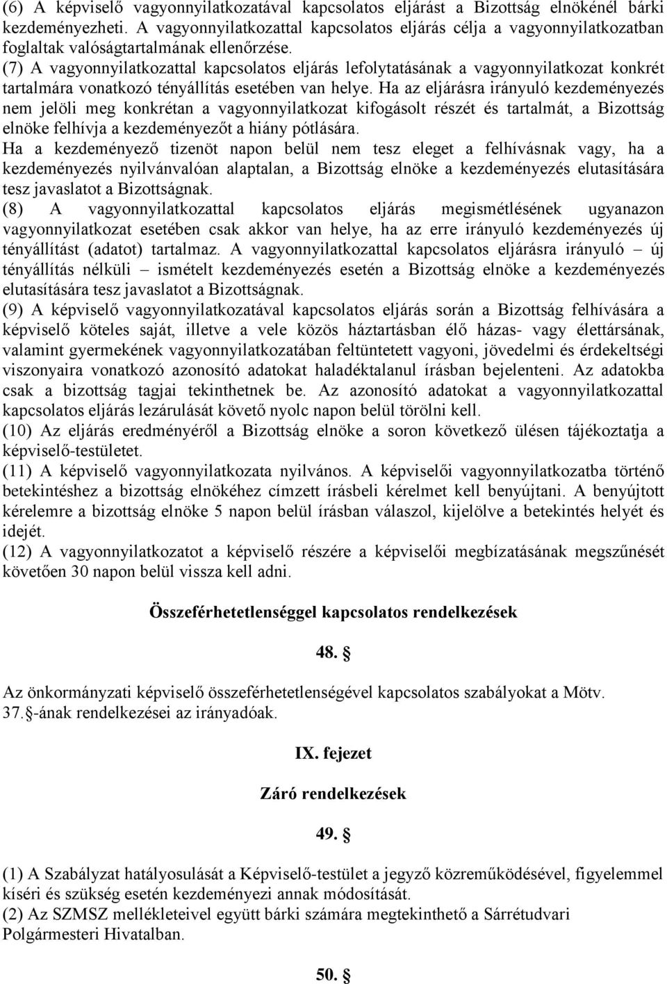 (7) A vagyonnyilatkozattal kapcsolatos eljárás lefolytatásának a vagyonnyilatkozat konkrét tartalmára vonatkozó tényállítás esetében van helye.