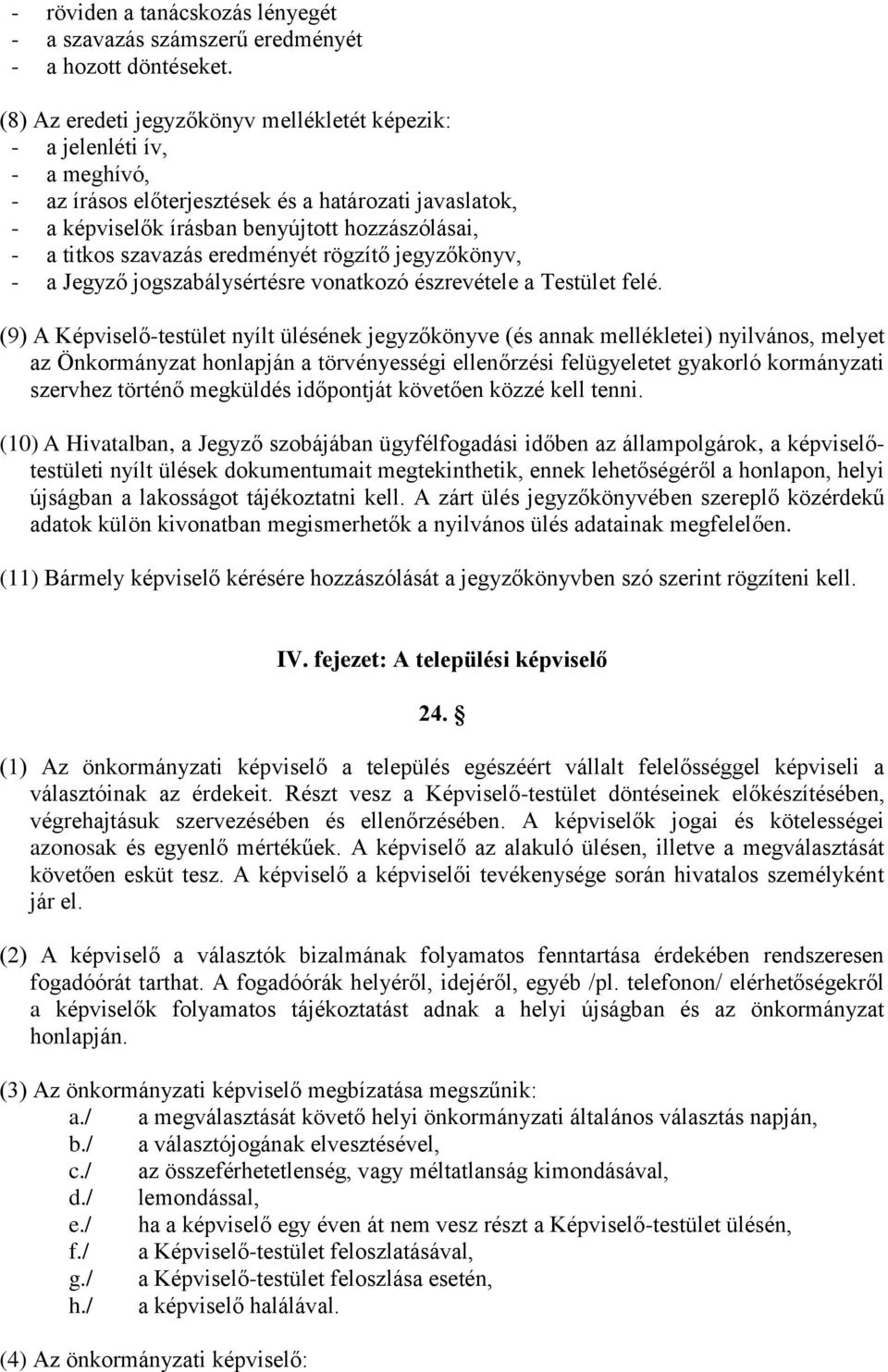 szavazás eredményét rögzítő jegyzőkönyv, - a Jegyző jogszabálysértésre vonatkozó észrevétele a Testület felé.