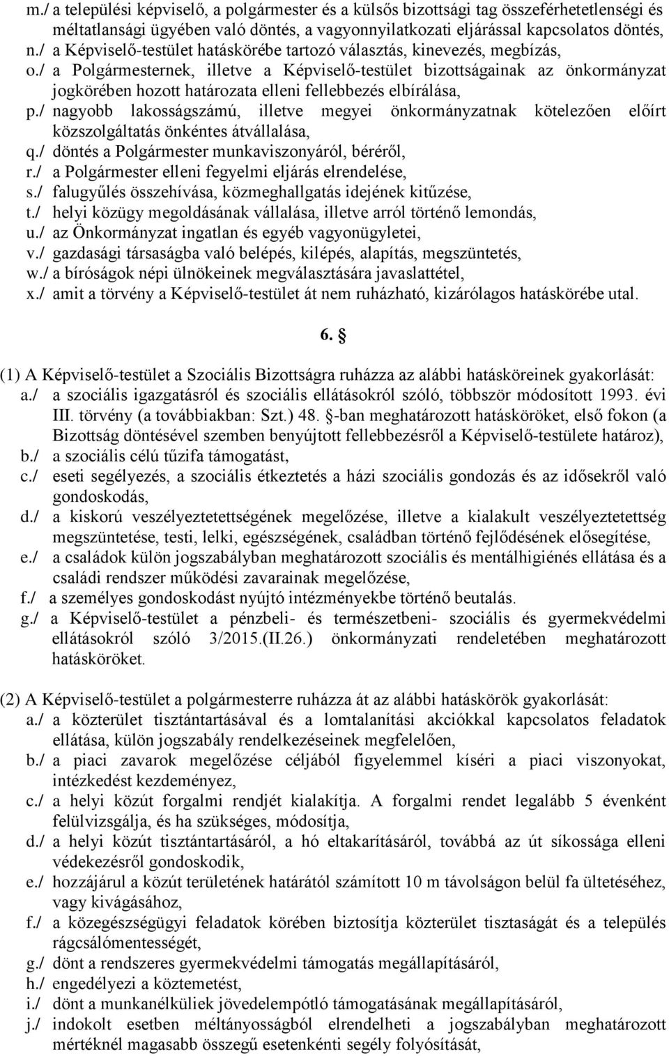 / a Polgármesternek, illetve a Képviselő-testület bizottságainak az önkormányzat jogkörében hozott határozata elleni fellebbezés elbírálása, p.