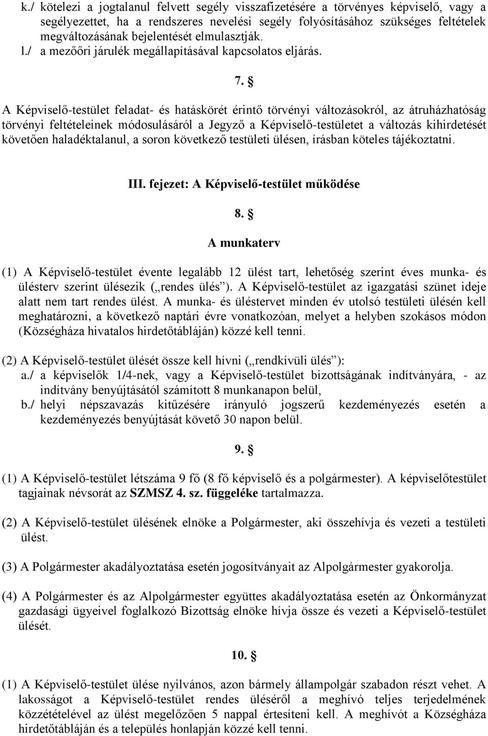 A Képviselő-testület feladat- és hatáskörét érintő törvényi változásokról, az átruházhatóság törvényi feltételeinek módosulásáról a Jegyző a Képviselő-testületet a változás kihirdetését követően