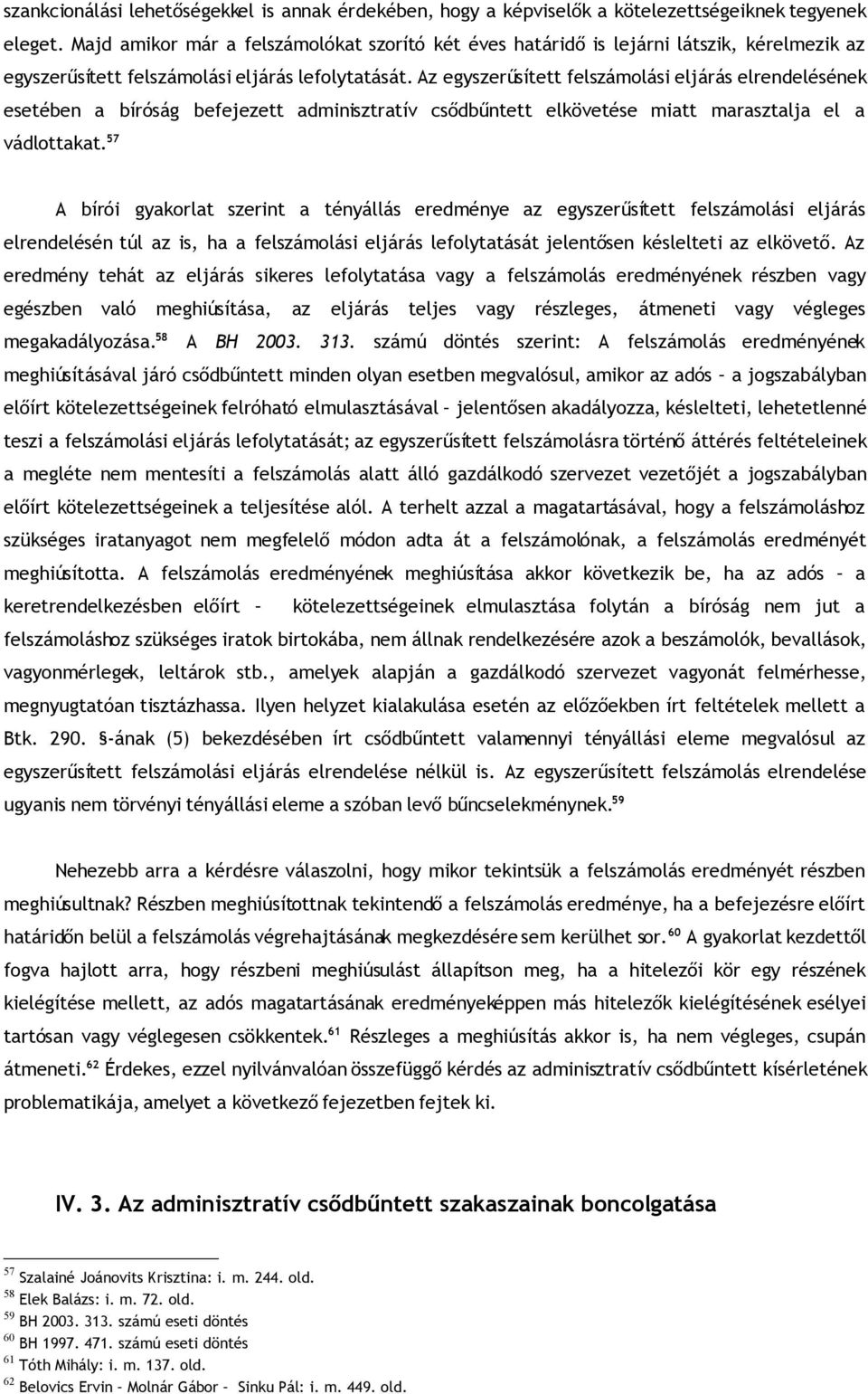 Az egyszerűsített felszámolási eljárás elrendelésének esetében a bíróság befejezett adminisztratív csődbűntett elkövetése miatt marasztalja el a vádlottakat.