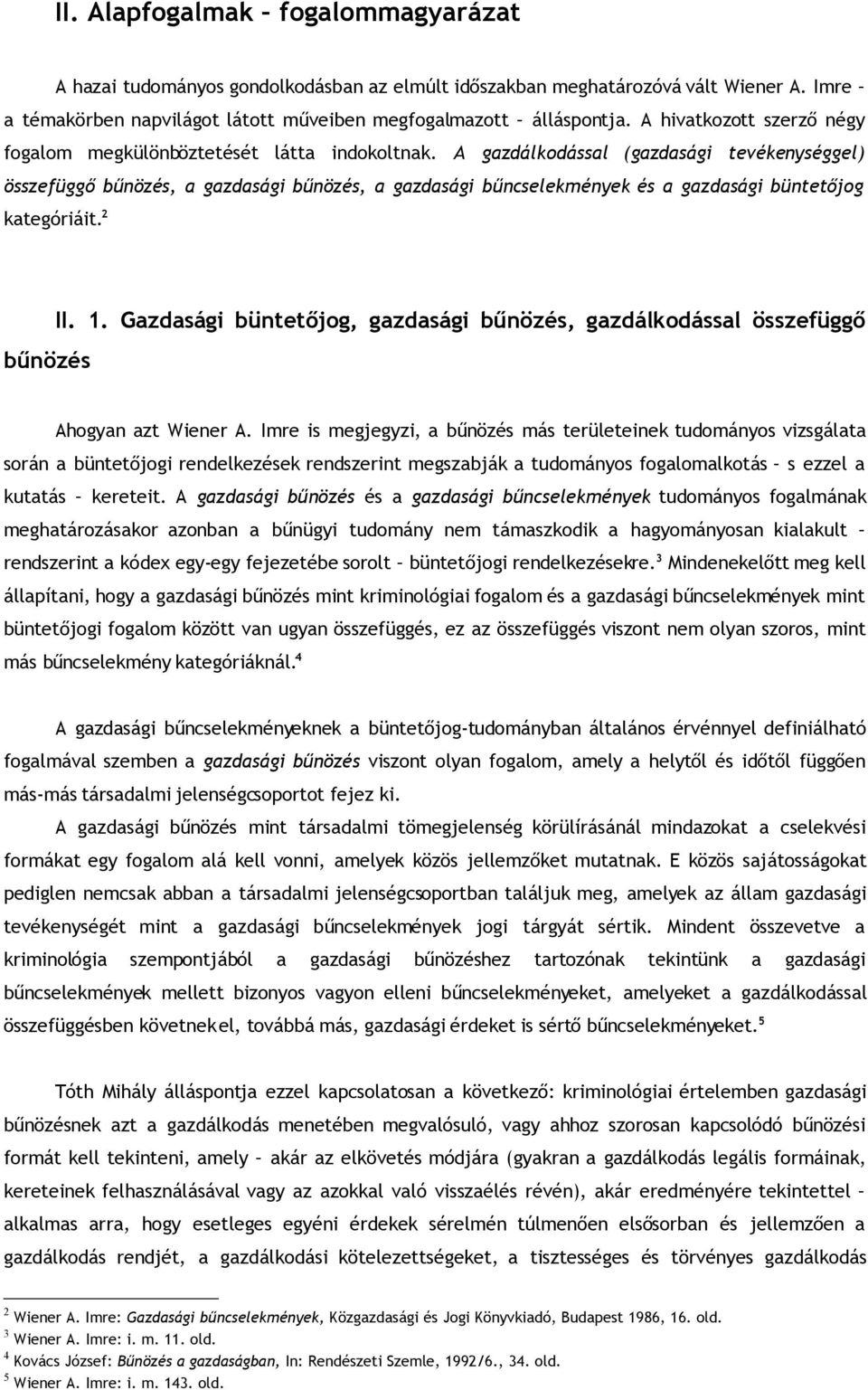 A gazdálkodással (gazdasági tevékenységgel) összefüggő bűnözés, a gazdasági bűnözés, a gazdasági bűncselekmények és a gazdasági büntetőjog kategóriáit. 2 bűnözés II. 1.