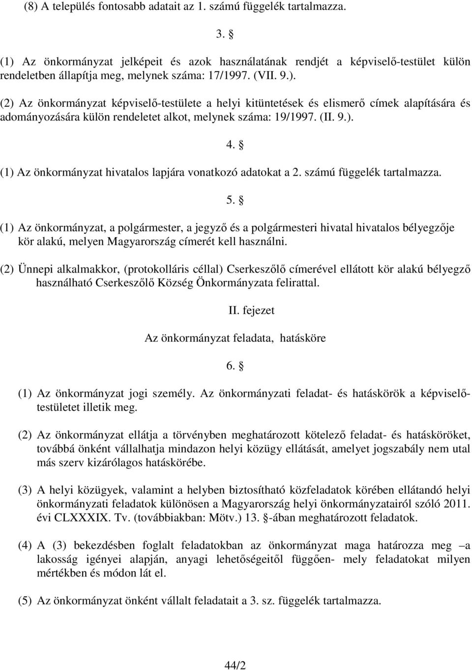 (II. 9.). (1) Az önkormányzat hivatalos lapjára vonatkozó adatokat a 2. számú függelék tartalmazza. 4. 5.