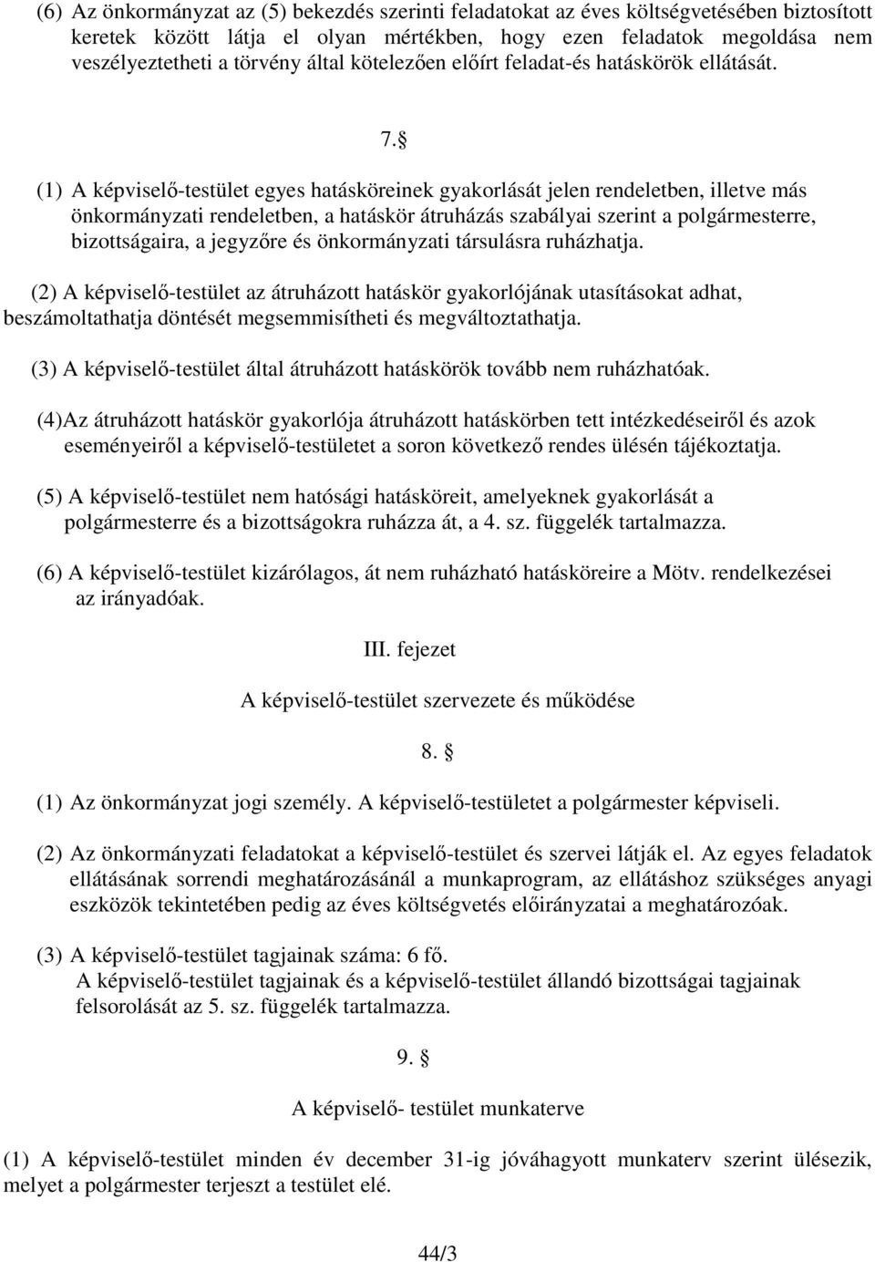 (1) A képviselő-testület egyes hatásköreinek gyakorlását jelen rendeletben, illetve más önkormányzati rendeletben, a hatáskör átruházás szabályai szerint a polgármesterre, bizottságaira, a jegyzőre