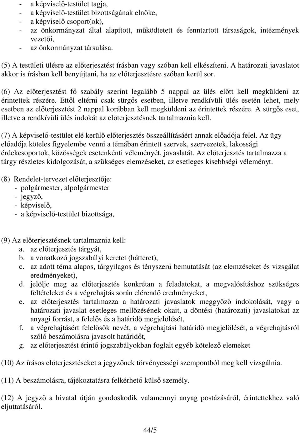 A határozati javaslatot akkor is írásban kell benyújtani, ha az előterjesztésre szóban kerül sor.