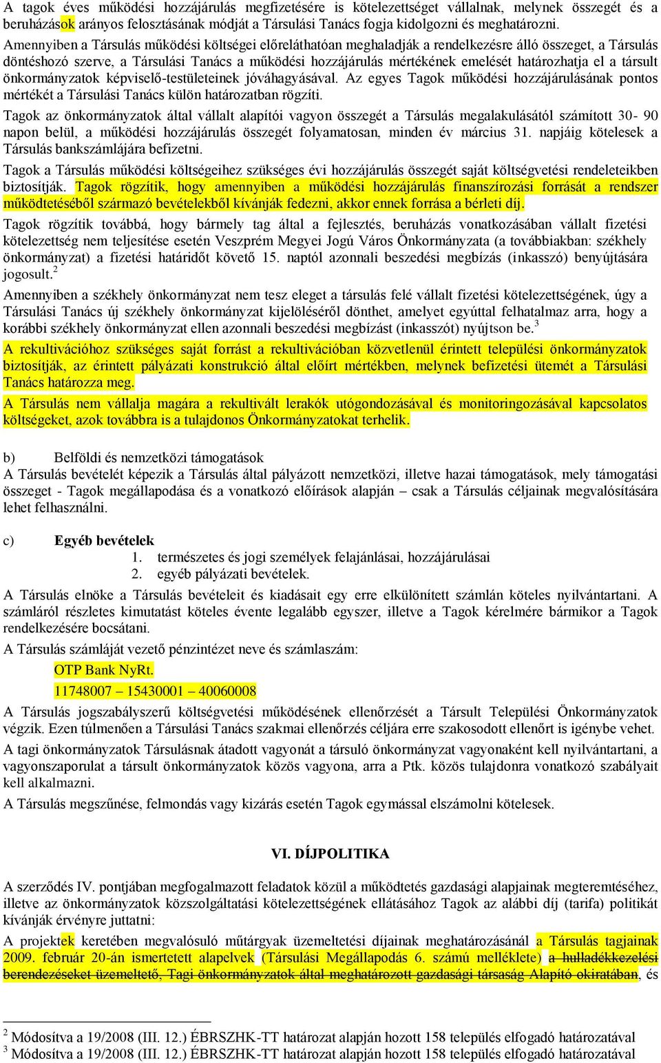 határozhatja el a társult önkormányzatok képviselő-testületeinek jóváhagyásával. Az egyes Tagok működési hozzájárulásának pontos mértékét a Társulási Tanács külön határozatban rögzíti.