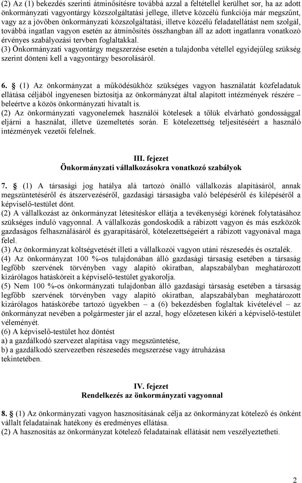 tervben foglaltakkal. (3) Önkormányzati vagyontárgy megszerzése esetén a tulajdonba vétellel egyidejűleg szükség szerint dönteni kell a vagyontárgy besorolásáról. 6.