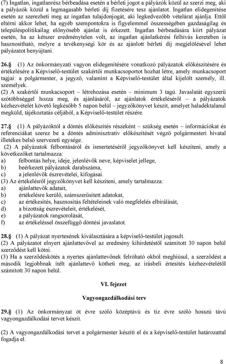 Ettől eltérni akkor lehet, ha egyéb szempontokra is figyelemmel összességében gazdaságilag és településpolitikailag előnyösebb ajánlat is érkezett.