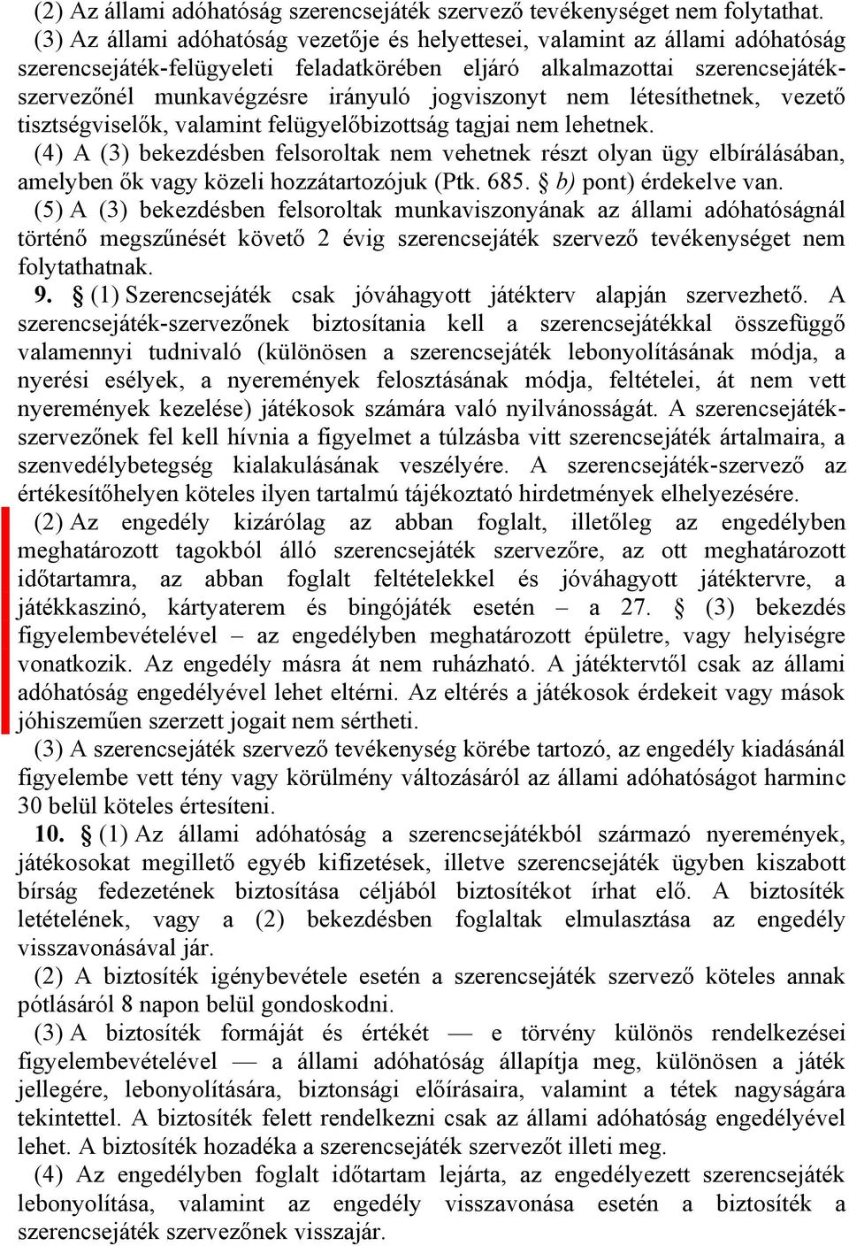 jogviszonyt nem létesíthetnek, vezető tisztségviselők, valamint felügyelőbizottság tagjai nem lehetnek.