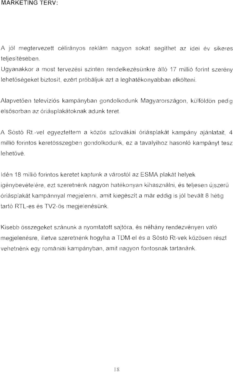 Alapvetően televíziós kampányban gondolkodunk Magyarországon, koiföldön ped ig e l sősorban az óríásp/akátoknak adunk teret.