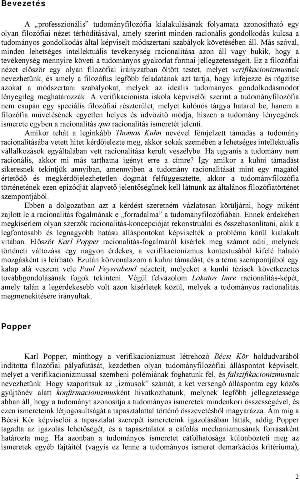 Más szóval, minden lehetséges intellektuális tevékenység racionalitása azon áll vagy bukik, hogy a tevékenység mennyire követi a tudományos gyakorlat formai jellegzetességeit.