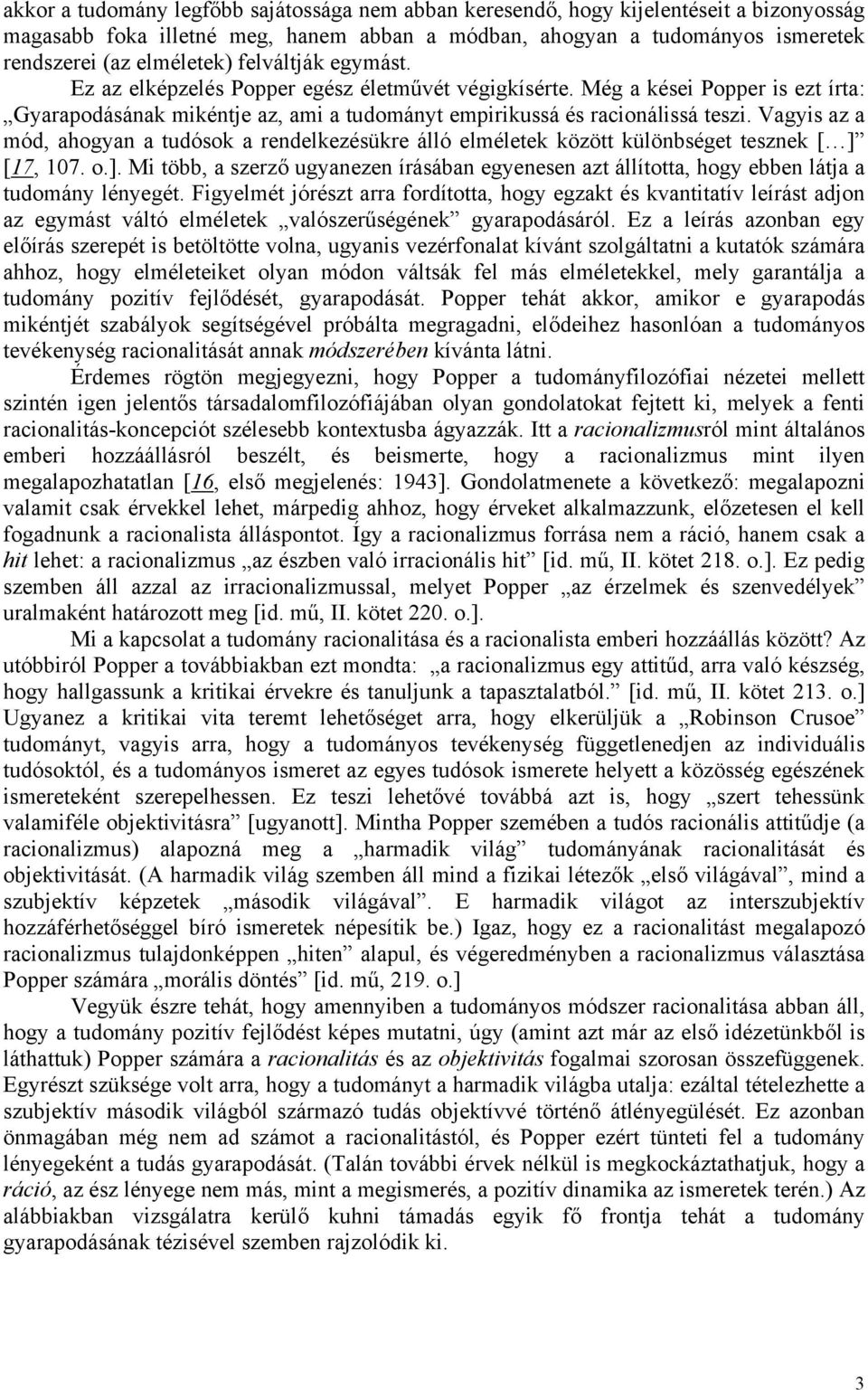 Vagyis az a mód, ahogyan a tudósok a rendelkezésükre álló elméletek között különbséget tesznek [ ] [17, 107. o.]. Mi több, a szerző ugyanezen írásában egyenesen azt állította, hogy ebben látja a tudomány lényegét.