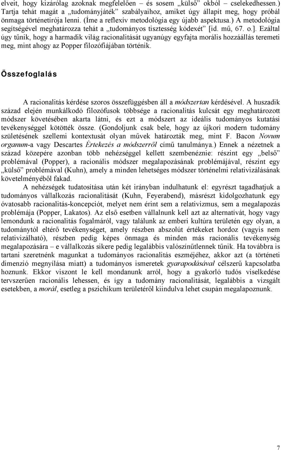 Ezáltal úgy tűnik, hogy a harmadik világ racionalitását ugyanúgy egyfajta morális hozzáállás teremeti meg, mint ahogy az Popper filozófiájában történik.