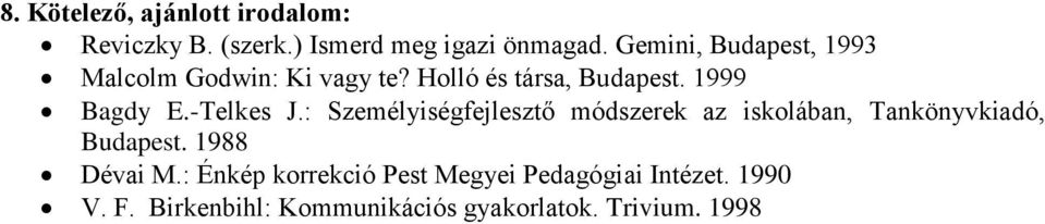 -Telkes J.: Személyiségfejlesztő módszerek az iskolában, Tankönyvkiadó, Budapest. 1988 Dévai M.
