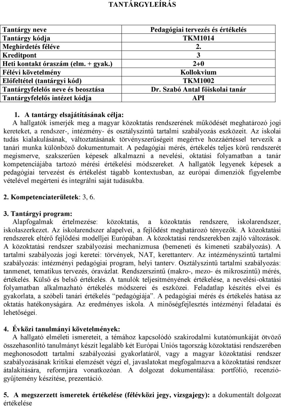 Az iskolai tudás kialakulásának, változtatásának törvényszerűségeit megértve hozzáértéssel tervezik a tanári munka különböző dokumentumait.