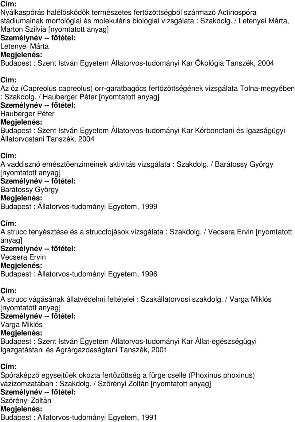 Tolna-megyében : Szakdolg. / Hauberger Péter Hauberger Péter Állatorvostani Tanszék, 2004 A vaddisznó emésztőenzimeinek aktivitás vizsgálata : Szakdolg.