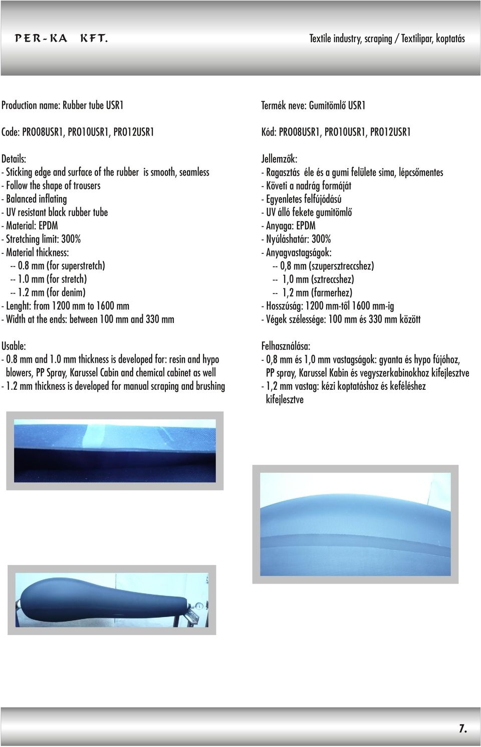 2 mm (for denim) - Lenght: from 1200 mm to 1600 mm - Width at the ends: between 100 mm and 330 mm - 0.8 mm and 1.