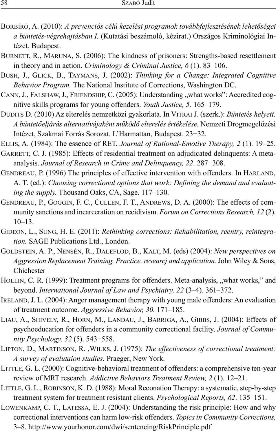 83 106. BUSH, J., GLICK, B., TAYMANS, J. (2002): Thinking for a Change: Integrated Cognitive Behavior Program. The National Institute of Corrections, Washington DC. CANN, J., FALSHAW, J.