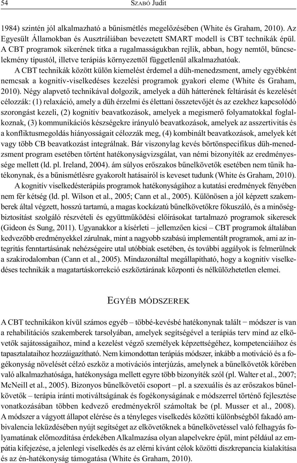 A CBT technikák között külön kiemelést érdemel a düh-menedzsment, amely egyébként nemcsak a kognitív-viselkedéses kezelési programok gyakori eleme (White és Graham, 2010).