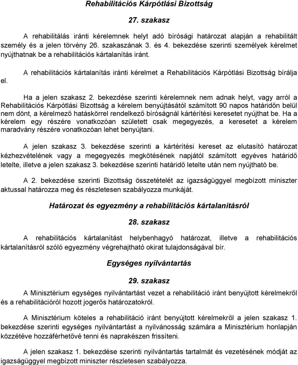 A rehabilitációs kártalanítás iránti kérelmet a Rehabilitációs Kárpótlási Bizottság bírálja Ha a jelen szakasz 2.