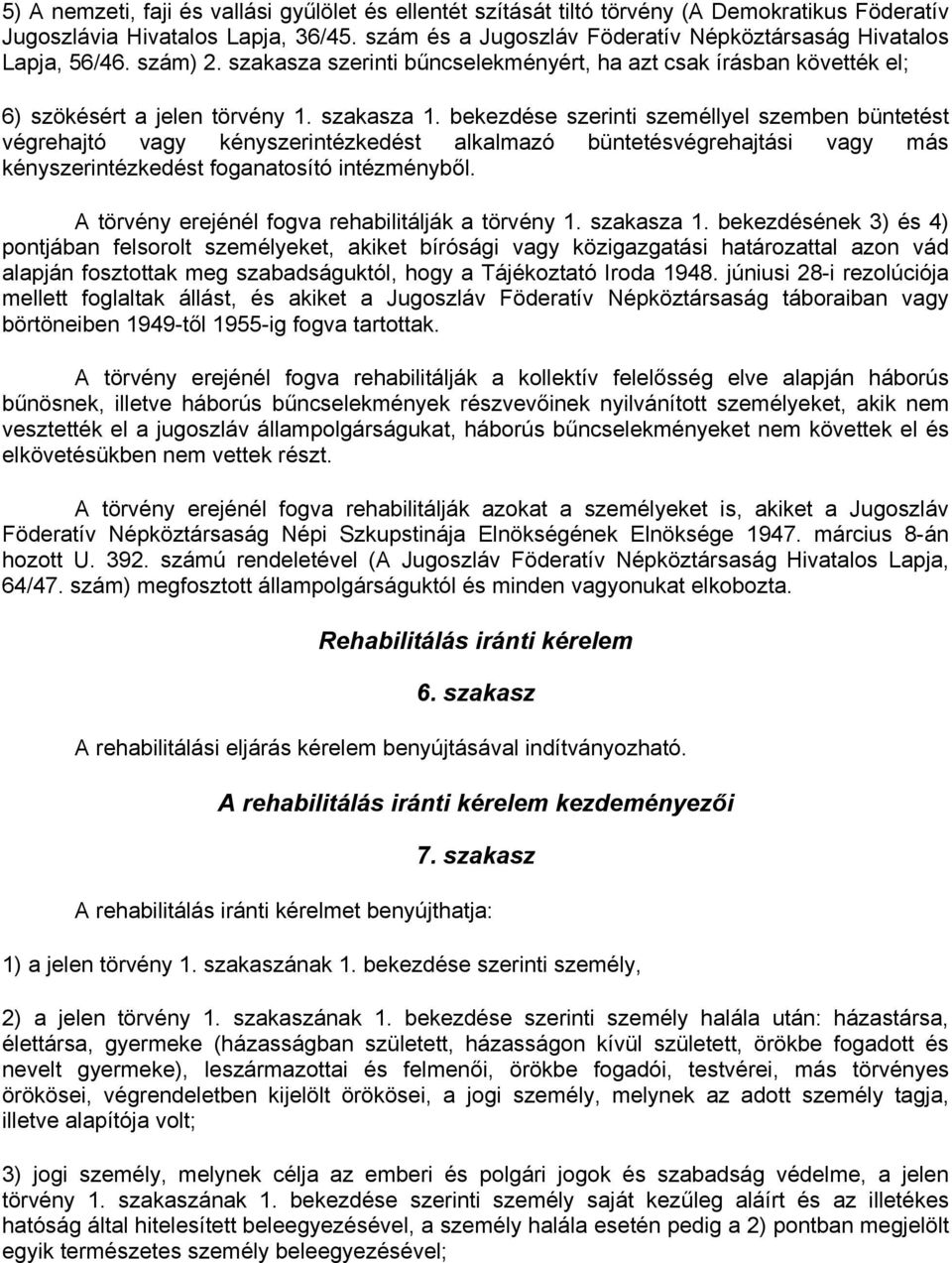 bekezdése szerinti személlyel szemben büntetést végrehajtó vagy kényszerintézkedést alkalmazó büntetésvégrehajtási vagy más kényszerintézkedést foganatosító intézményből.