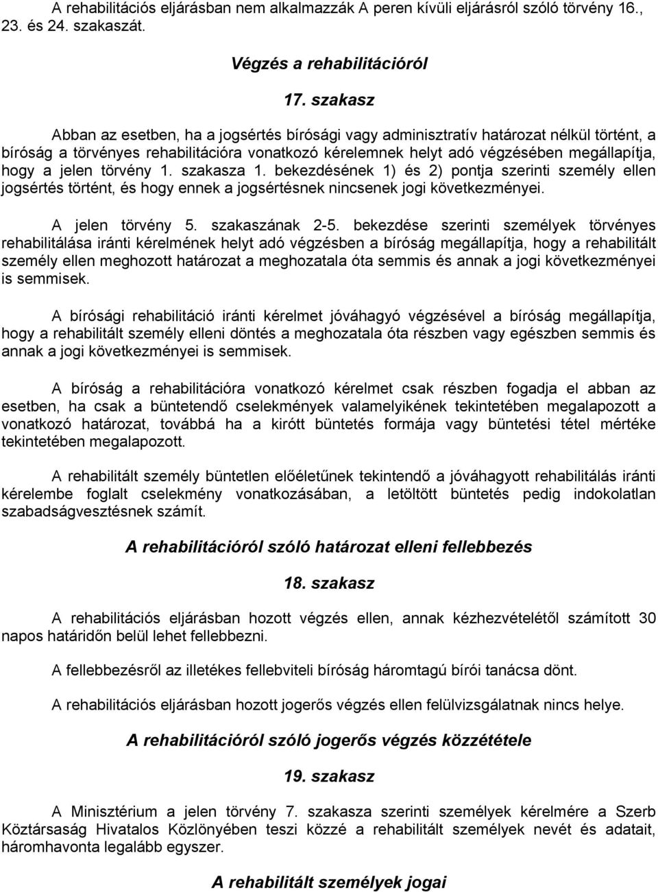 jelen törvény 1. szakasza 1. bekezdésének 1) és 2) pontja szerinti személy ellen jogsértés történt, és hogy ennek a jogsértésnek nincsenek jogi következményei. A jelen törvény 5. szakaszának 2-5.