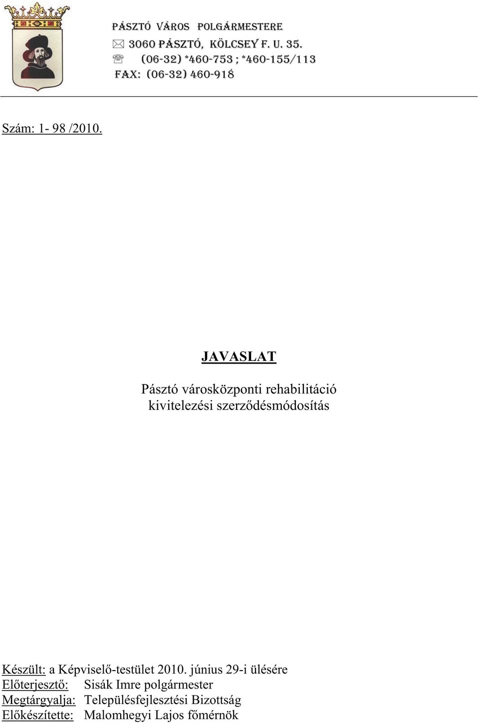 JAVASLAT Pásztó városközponti rehabilitáció kivitelezési szerz désmódosítás Készült: a Képvisel