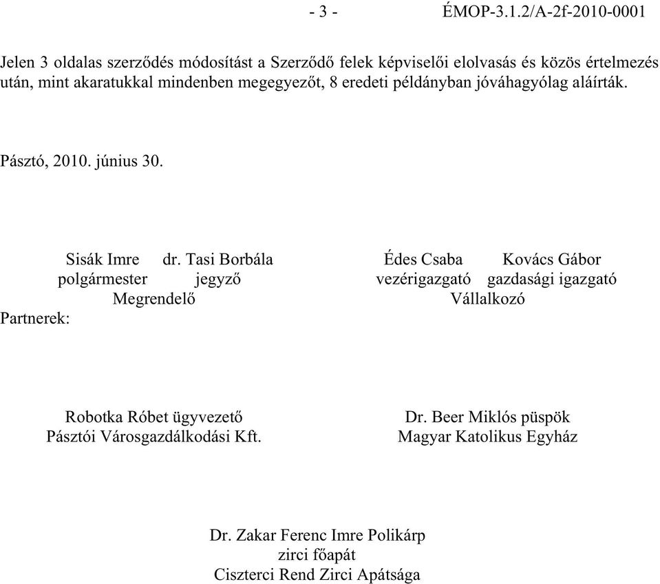 mindenben megegyez t, 8 eredeti példányban jóváhagyólag aláírták. Pásztó, 2010. június 30. Sisák Imre dr.