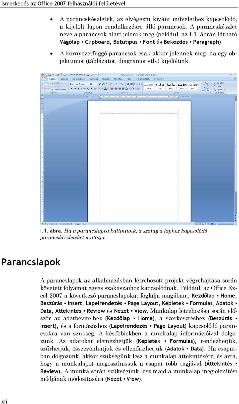 A környezetfüggő parancsok csak akkor jelennek meg, ha egy objektumot (táblázatot, diagramot stb.) kijelölünk. I.1. ábra.