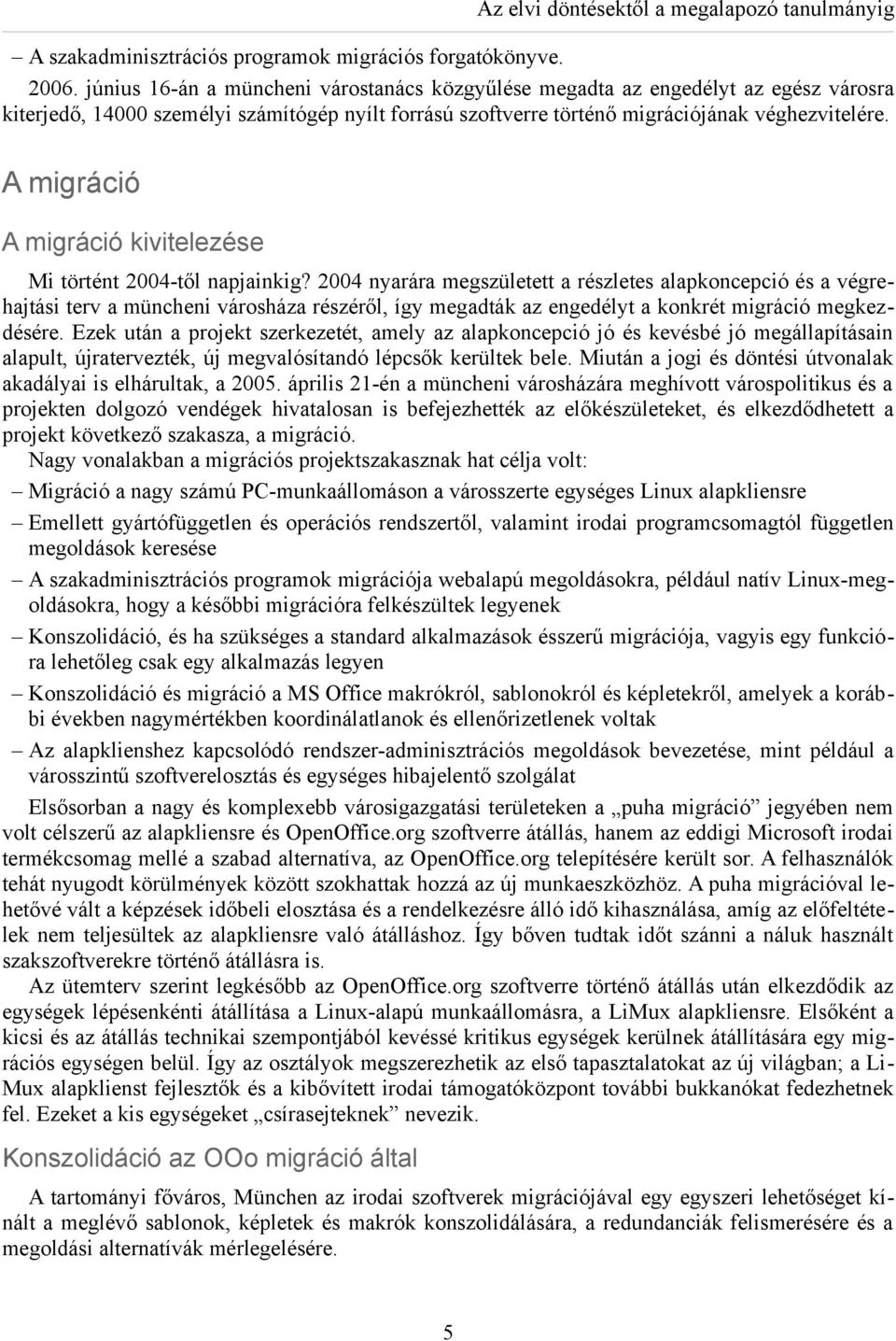 A migráció A migráció kivitelezése Mi történt 2004-től napjainkig?