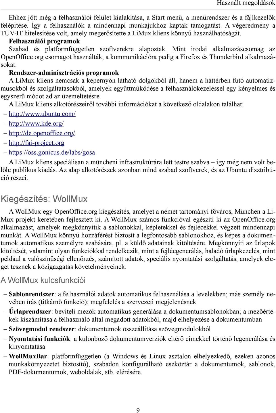 Mint irodai alkalmazáscsomag az OpenOffice.org csomagot használták, a kommunikációra pedig a Firefox és Thunderbird alkalmazásokat.