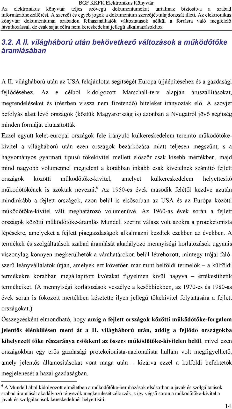 A szovjet befolyás alatt lévő országok (köztük Magyarország is) azonban a Nyugatról jövő segítség minden formáját elutasították.