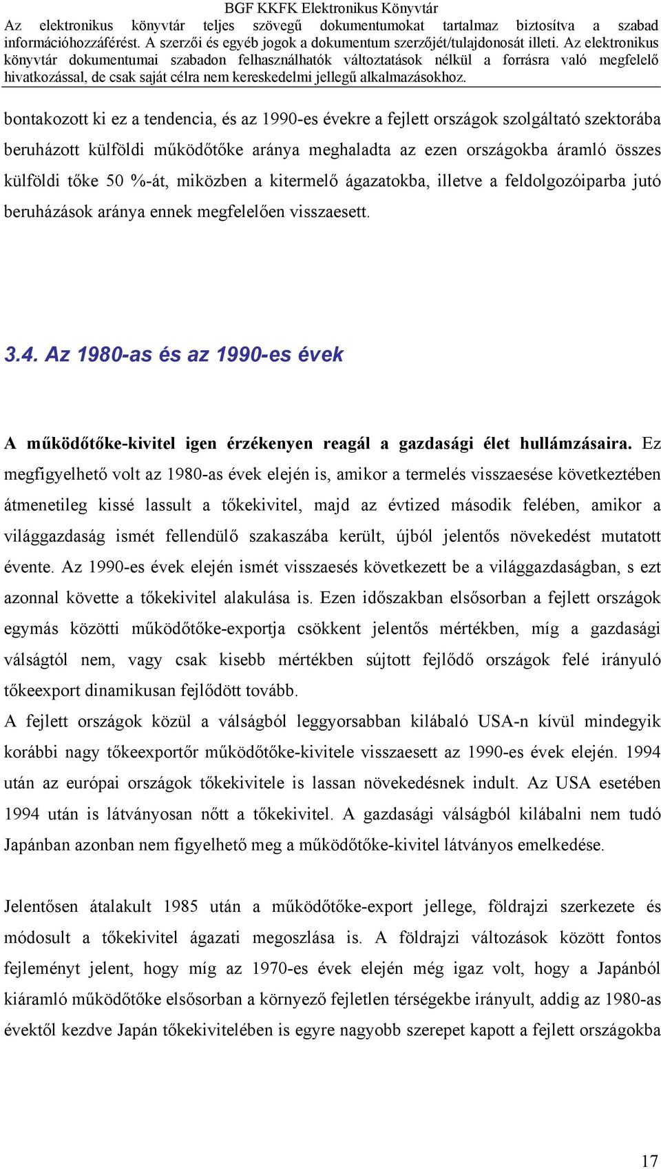 Az 1980-as és az 1990-es évek A működőtőke-kivitel igen érzékenyen reagál a gazdasági élet hullámzásaira.