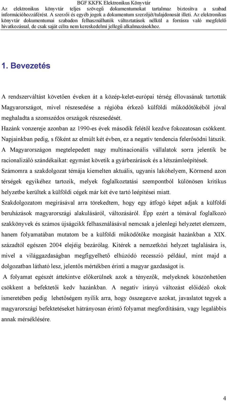 Napjainkban pedig, s főként az elmúlt két évben, ez a negatív tendencia felerősödni látszik.