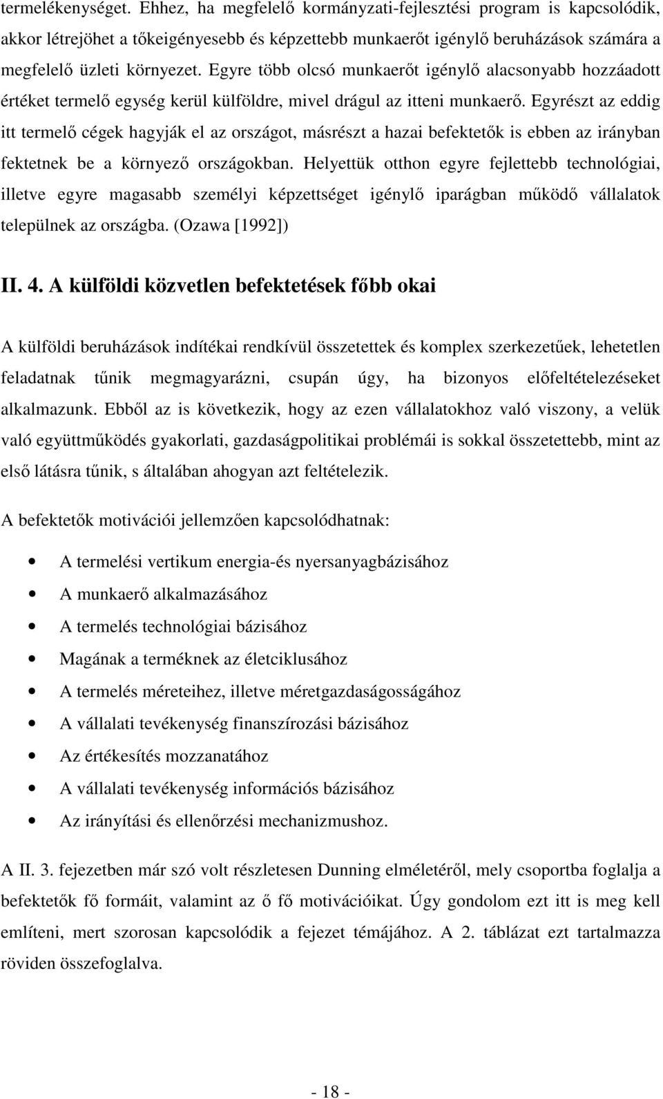 Egyre több olcsó munkaerıt igénylı alacsonyabb hozzáadott értéket termelı egység kerül külföldre, mivel drágul az itteni munkaerı.