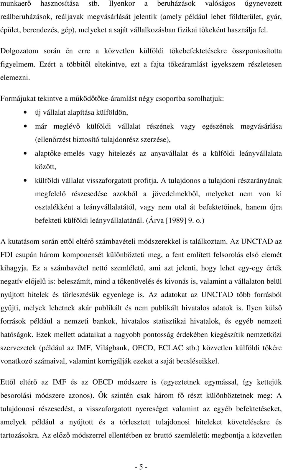 fizikai tıkeként használja fel. Dolgozatom során én erre a közvetlen külföldi tıkebefektetésekre összpontosította figyelmem.