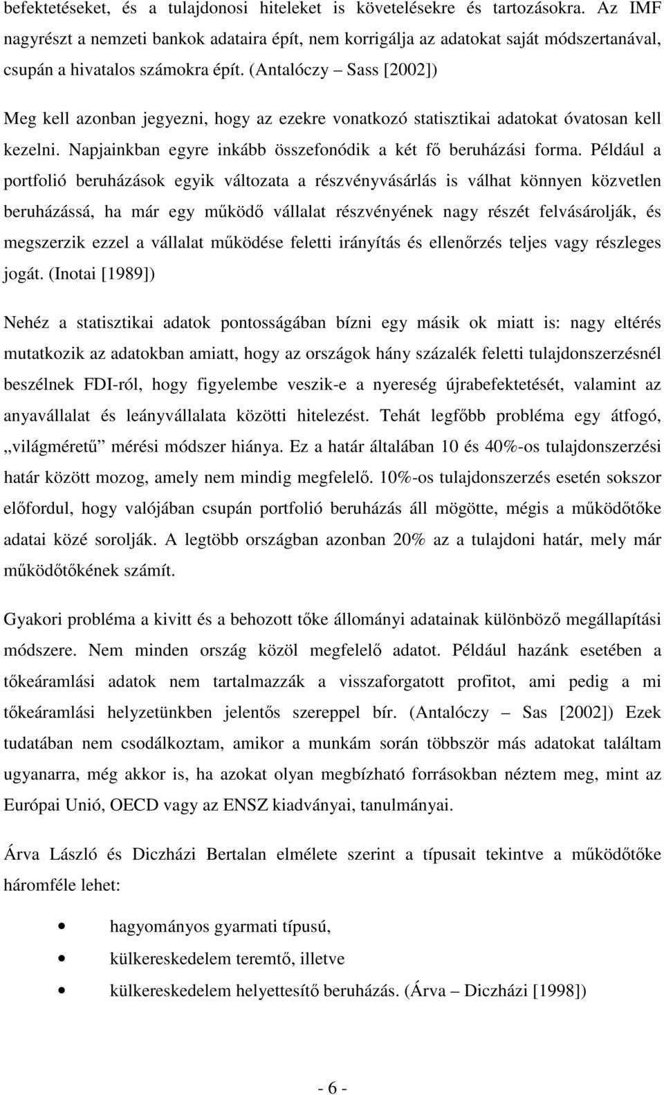 (Antalóczy Sass [2002]) Meg kell azonban jegyezni, hogy az ezekre vonatkozó statisztikai adatokat óvatosan kell kezelni. Napjainkban egyre inkább összefonódik a két fı beruházási forma.