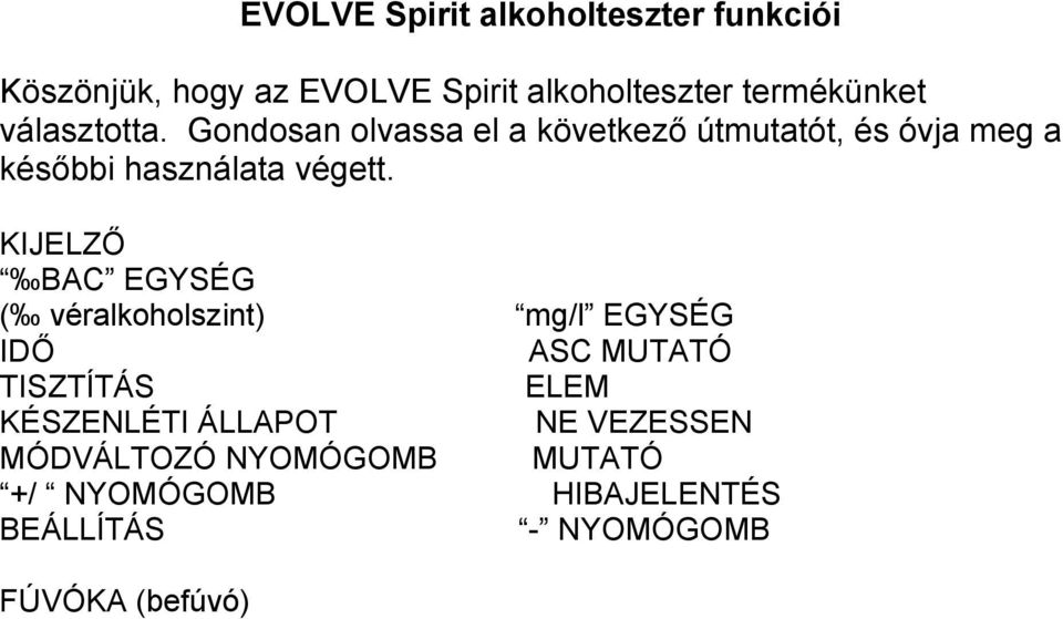 KIJELZŐ BAC EGYSÉG ( véralkoholszint) mg/l EGYSÉG IDŐ ASC MUTATÓ TISZTÍTÁS ELEM KÉSZENLÉTI ÁLLAPOT