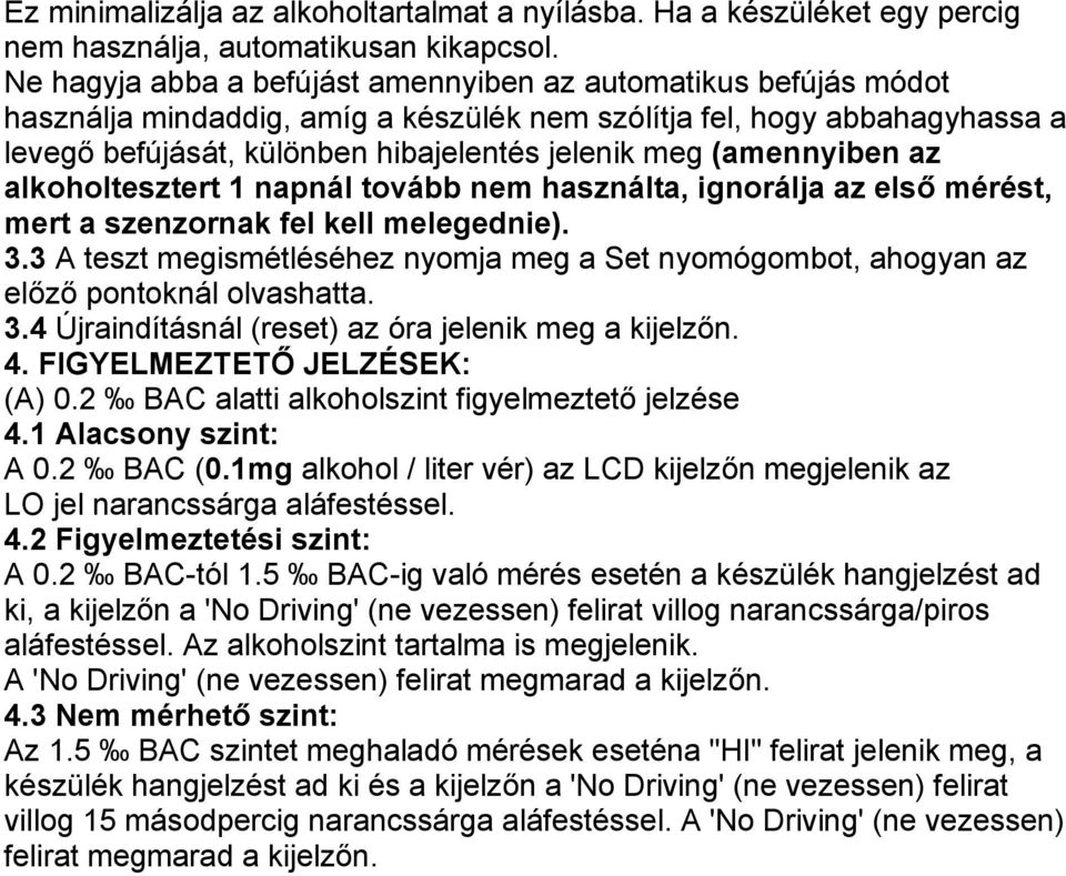 (amennyiben az alkoholtesztert 1 napnál tovább nem használta, ignorálja az első mérést, mert a szenzornak fel kell melegednie). 3.