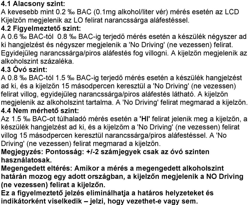 A kijelzőn megjelenik az alkoholszint százaléka. 4.3 Óvó szint: A 0.8 BAC-tól 1.