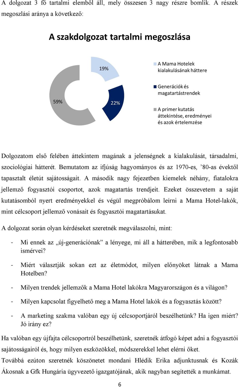 és azok értelemzése Dolgozatom első felében áttekintem magának a jelenségnek a kialakulását, társadalmi, szociológiai hátterét.